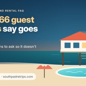 South Padre Island Vacation Rental FAQ: What 466 Guest Reviews Say Goes Wrong (and How to Avoid It)